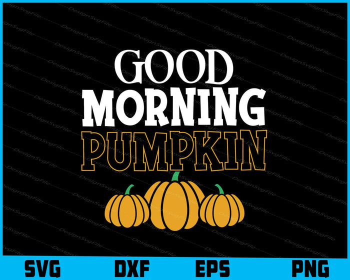 Good Morning Pumpkin Thanksgiving