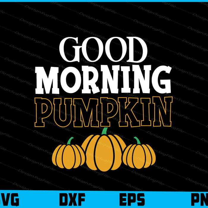 Good Morning Pumpkin Thanksgiving
