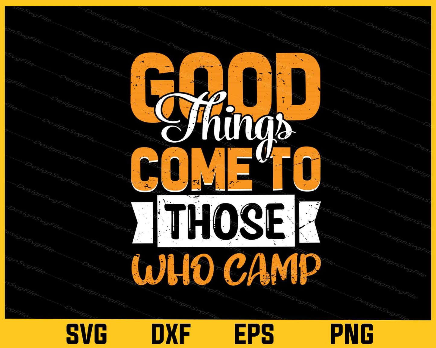 Good Things Come To Those Camping Svg Cutting Printable File  - Premium Cutting Files in SVG, PNG & EPS Formats - Premium SVG Cutting Files for Crafts