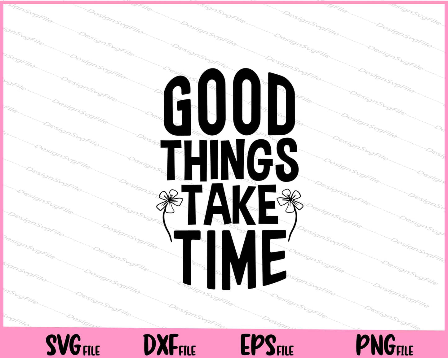 Good Things Take Time Inspirational Svg Cutting Printable Files  - Premium Cutting Files in SVG, PNG & EPS Formats - Premium SVG Cutting Files for Crafts