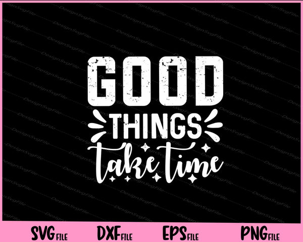 Good Things Take Time svg