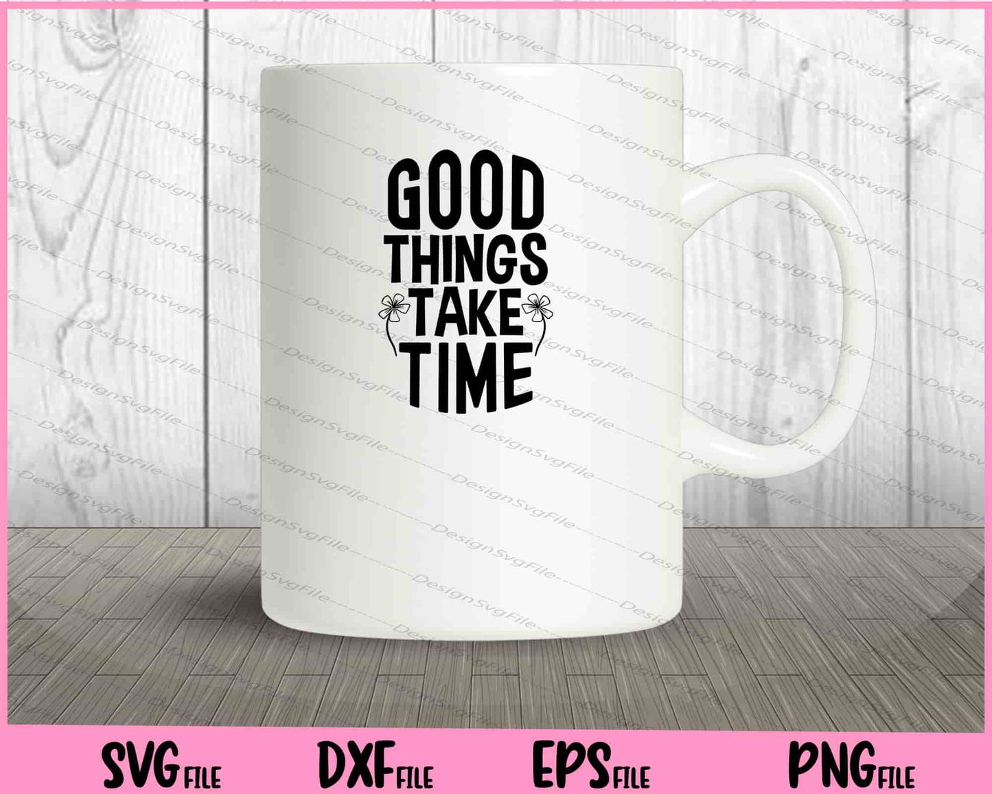 Good Things Take Time Inspirational Svg Cutting Printable Files  - Premium Cutting Files in SVG, PNG & EPS Formats - Premium SVG Cutting Files for Crafts