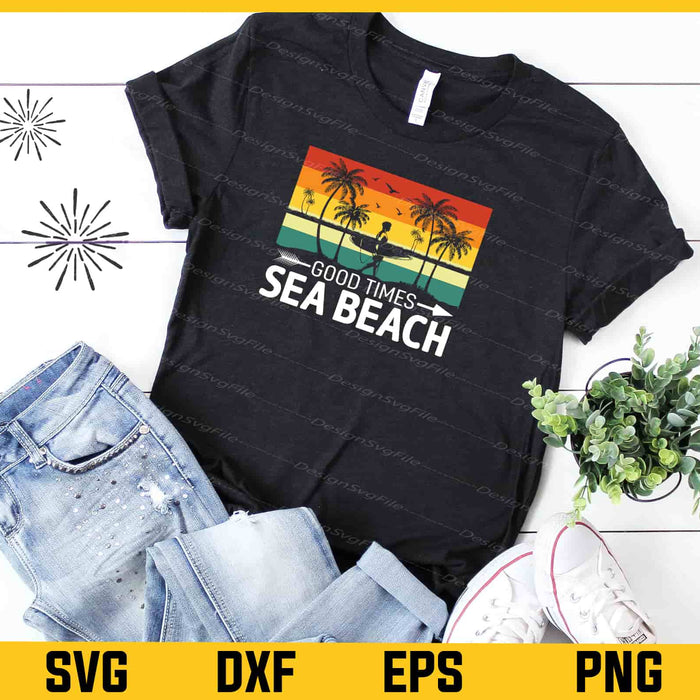 Good Times Sea Beach Summer Svg Cutting Printable File  - Premium Cutting Files in SVG, PNG & EPS Formats - Premium SVG Cutting Files for Crafts