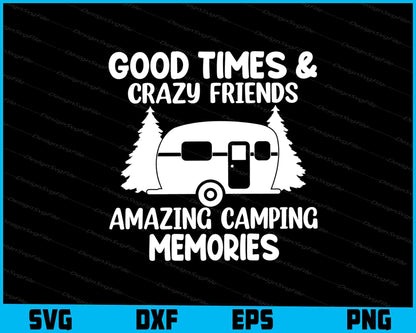 Good Times & Crazy Friends Camping SVG PNG Printable File  - Premium Cutting Files in SVG, PNG & EPS Formats - Premium SVG Cutting Files for Crafts