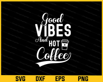 Good Vibes And Hot Coffee Svg Cutting Printable File  - Premium Cutting Files in SVG, PNG & EPS Formats - Premium SVG Cutting Files for Crafts