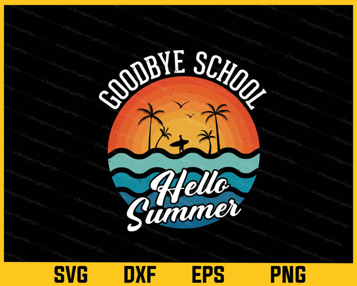 Goodbye School Hello Summer Students Teachers Svg Cutting Printable File  - Premium Cutting Files in SVG, PNG & EPS Formats - Premium SVG Cutting Files for Crafts