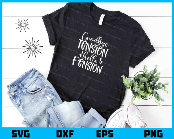 Goodbye Tension Hello Pension t shirt