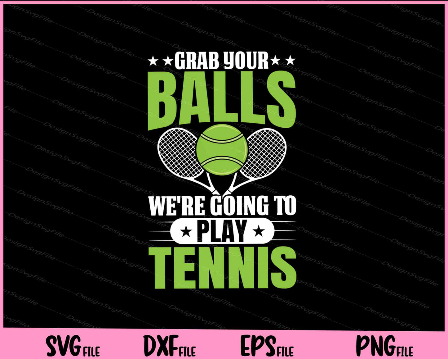 Grab You Balls We’re Going Play Tennis Svg Cutting Printable Files  - Premium Cutting Files in SVG, PNG & EPS Formats - Premium SVG Cutting Files for Crafts