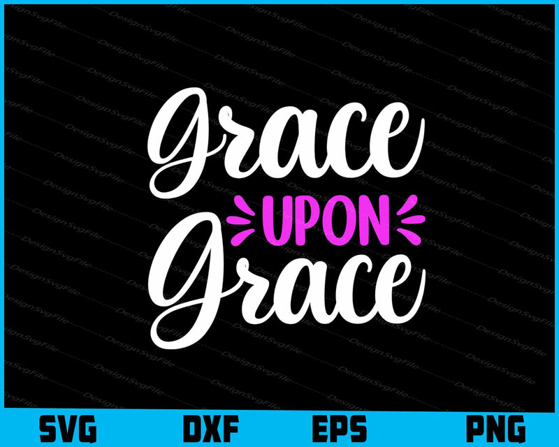 Grace Upon Grace svg