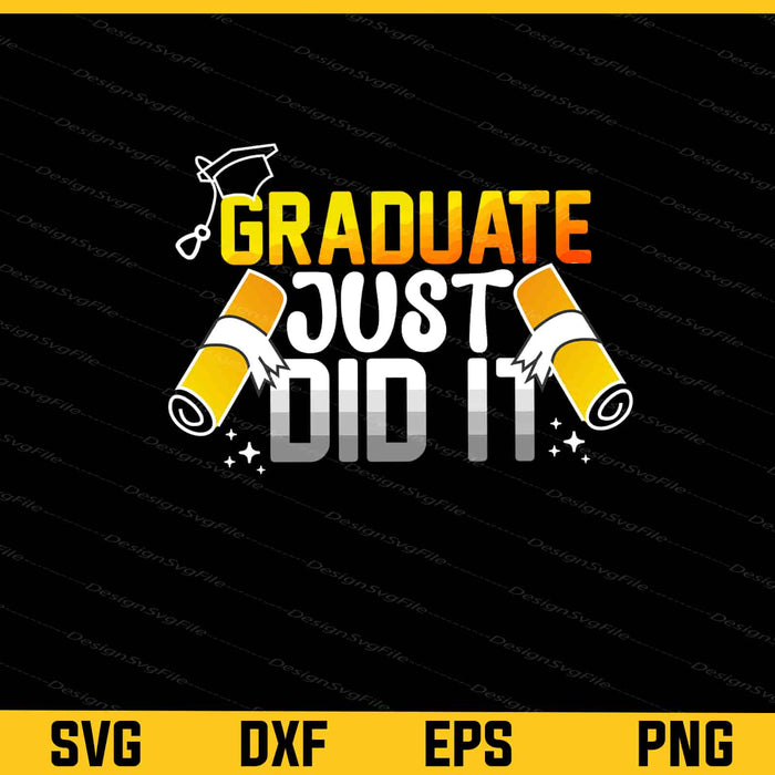Graduate Just Did It Svg Cutting Printable File  - Premium Cutting Files in SVG, PNG & EPS Formats - Premium SVG Cutting Files for Crafts