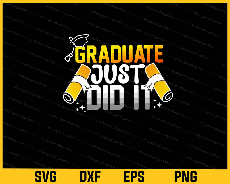 Graduate Just Did It Svg Cutting Printable File  - Premium Cutting Files in SVG, PNG & EPS Formats - Premium SVG Cutting Files for Crafts