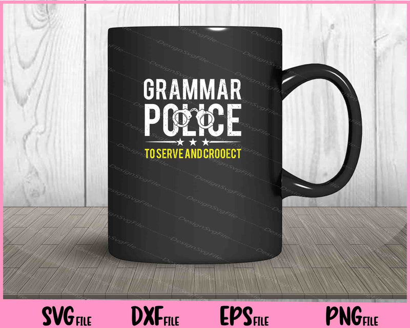 Grammar Police To Serve And Crooect mug