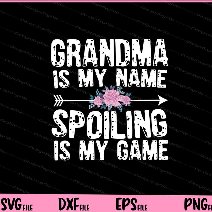 Grandma Is My Name Spoiling Is My Game Svg Cutting Printable Files  - Premium Cutting Files in SVG, PNG & EPS Formats - Premium SVG Cutting Files for Crafts