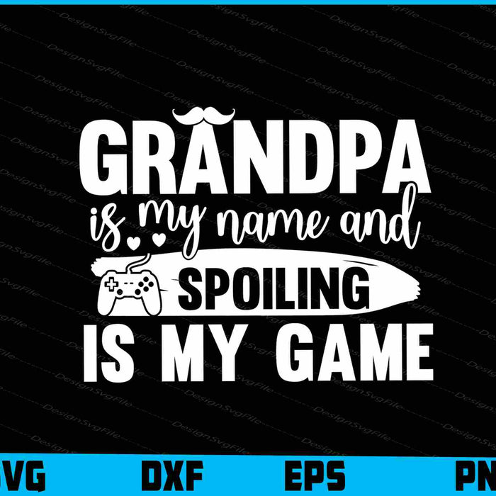 Grandpa Is My Name And Spoiling Father Day
