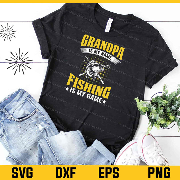 Grandpa Is My Name Fishing Is My Game Svg Cutting Printable File  - Premium Cutting Files in SVG, PNG & EPS Formats - Premium SVG Cutting Files for Crafts