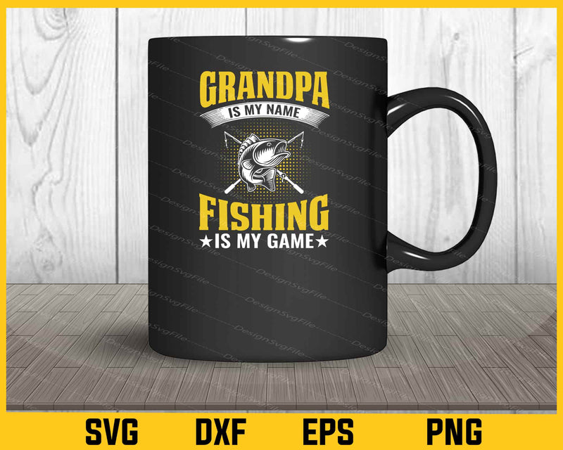 Grandpa Is My Name Fishing Is My Game Svg Cutting Printable File  - Premium Cutting Files in SVG, PNG & EPS Formats - Premium SVG Cutting Files for Crafts