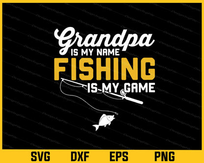 Grandpa Is My Name Fishing Is My Game Svg Cutting Printable File  - Premium Cutting Files in SVG, PNG & EPS Formats - Premium SVG Cutting Files for Crafts