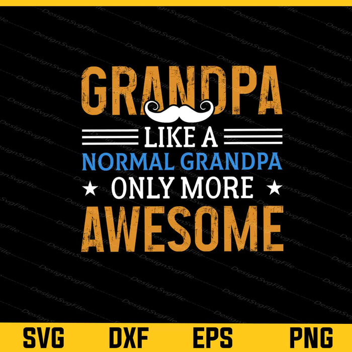 Grandpa Like A Normal Grandpa Only More Svg Cutting Printable File  - Premium Cutting Files in SVG, PNG & EPS Formats - Premium SVG Cutting Files for Crafts