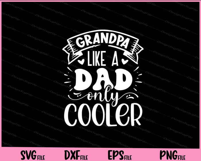 Grandpa like a dad only cooler Father day Svg Cutting Printable Files  - Premium Cutting Files in SVG, PNG & EPS Formats - Premium SVG Cutting Files for Crafts