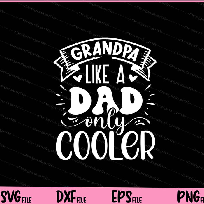 Grandpa like a dad only cooler Father day Svg Cutting Printable Files  - Premium Cutting Files in SVG, PNG & EPS Formats - Premium SVG Cutting Files for Crafts