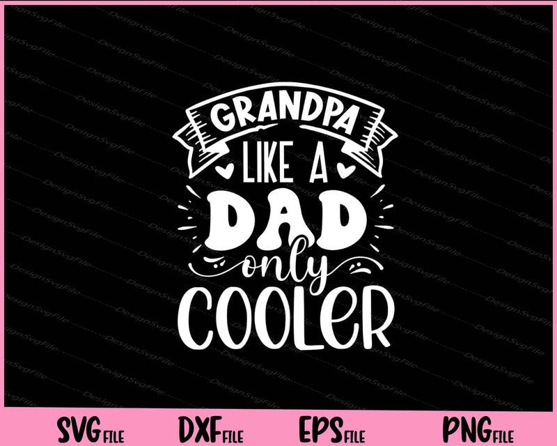 Grandpa like a dad only cooler Father day Svg Cutting Printable Files  - Premium Cutting Files in SVG, PNG & EPS Formats - Premium SVG Cutting Files for Crafts