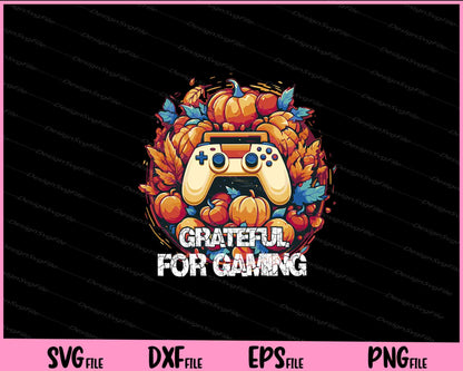 Grateful For Gaming Thanksgiving Svg Cutting Printable Files  - Premium Cutting Files in SVG, PNG & EPS Formats - Premium SVG Cutting Files for Crafts