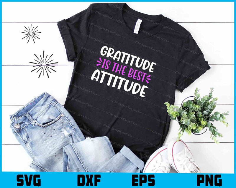 Gratitude Is The Best Attitude t shirt