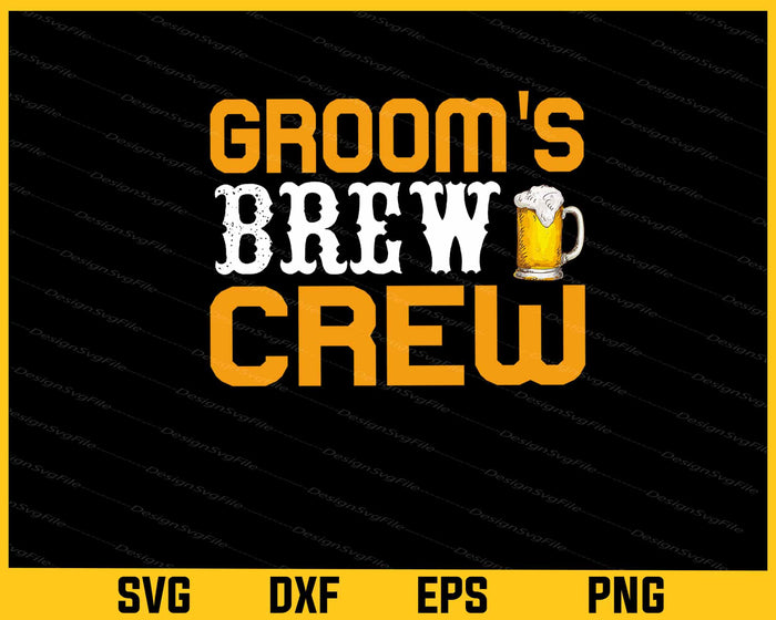 Groom's Brew Crew Beer Svg Cutting Printable File  - Premium Cutting Files in SVG, PNG & EPS Formats - Premium SVG Cutting Files for Crafts