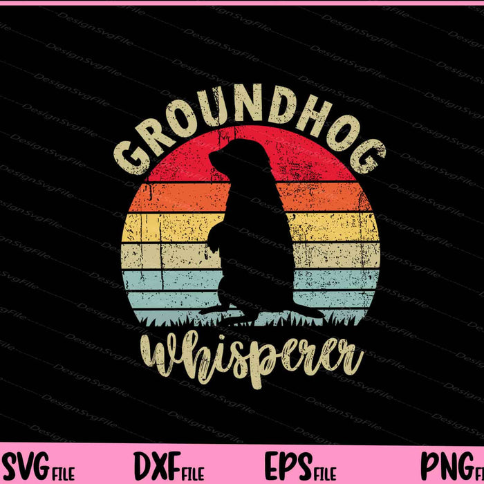 Groundhog day gifts Groundhog Whisperer Svg Cutting Printable Files  - Premium Cutting Files in SVG, PNG & EPS Formats - Premium SVG Cutting Files for Crafts
