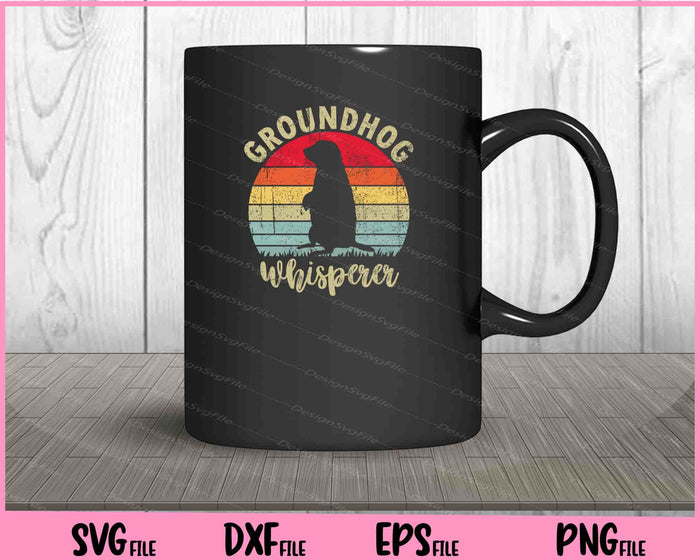 Groundhog day gifts Groundhog Whisperer Svg Cutting Printable Files  - Premium Cutting Files in SVG, PNG & EPS Formats - Premium SVG Cutting Files for Crafts