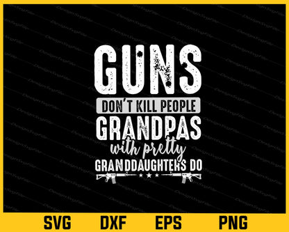 Guns Don’t Kill People Grandpas With Pertty Svg Cutting Printable File  - Premium Cutting Files in SVG, PNG & EPS Formats - Premium SVG Cutting Files for Crafts