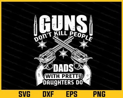 Guns Kill People Dads With Pretty Svg Cutting Printable File  - Premium Cutting Files in SVG, PNG & EPS Formats - Premium SVG Cutting Files for Crafts