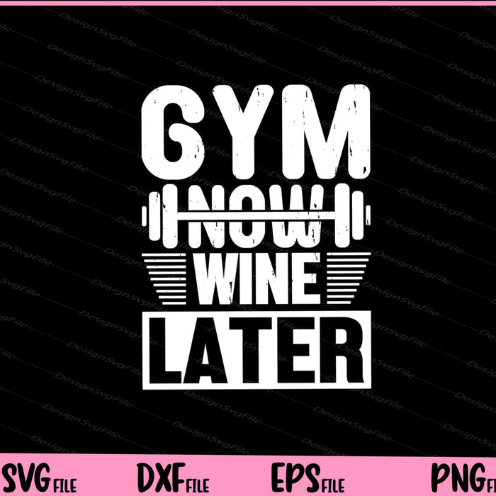 Gym Now Wine Later Svg Cutting Printable Files  - Premium Cutting Files in SVG, PNG & EPS Formats - Premium SVG Cutting Files for Crafts