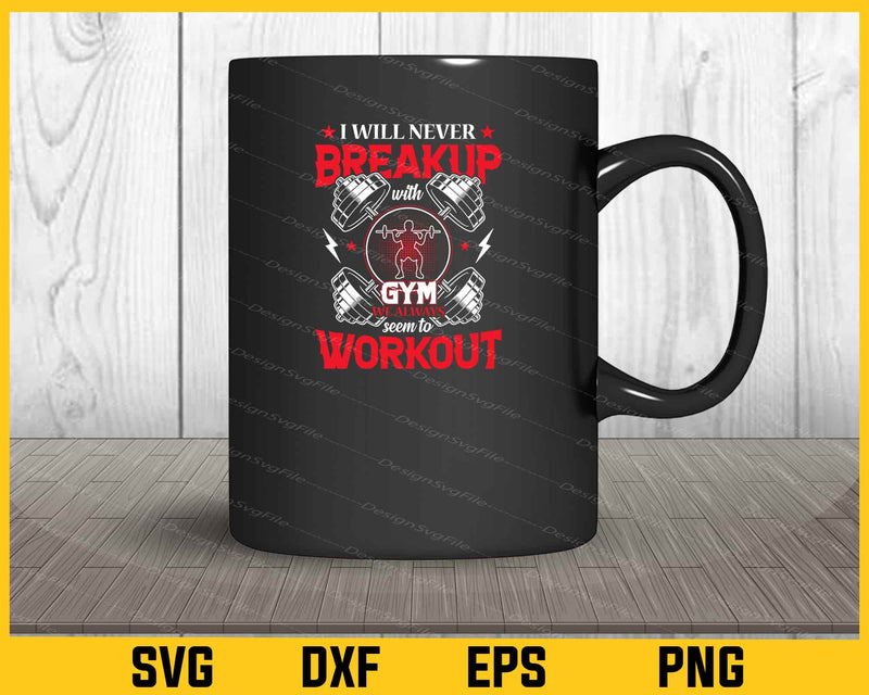 Gym Quote I Will Never Breakup Svg Cutting Printable File  - Premium Cutting Files in SVG, PNG & EPS Formats - Premium SVG Cutting Files for Crafts