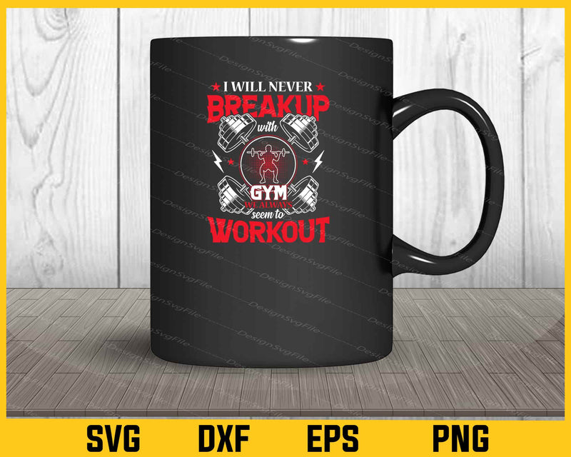 Gym Quote I Will Never Breakup mug