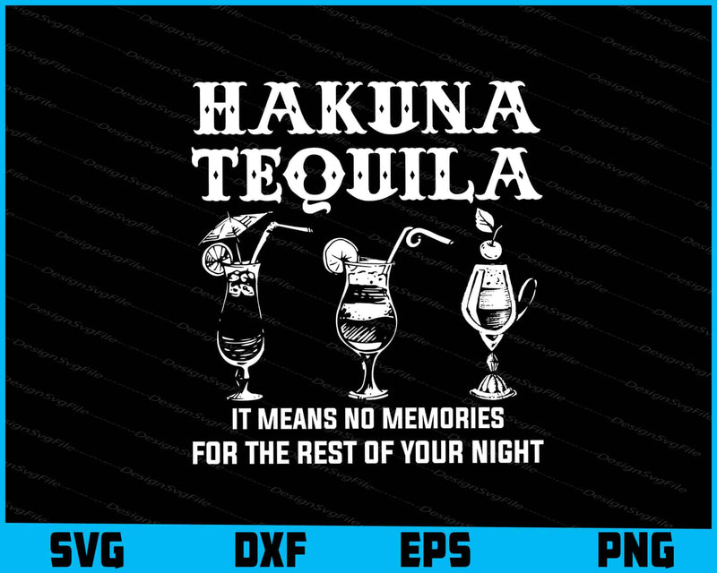 Hakuna Tequila it Means No Memories SVG