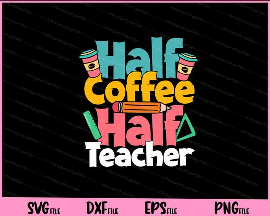 Half Coffee Half Teacher Kindergarten Svg Cutting Printable Files  - Premium Cutting Files in SVG, PNG & EPS Formats - Premium SVG Cutting Files for Crafts