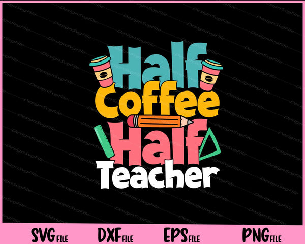 Half Coffee Half Teacher Kindergarten svg