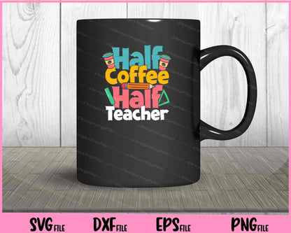 Half Coffee Half Teacher Kindergarten Svg Cutting Printable Files  - Premium Cutting Files in SVG, PNG & EPS Formats - Premium SVG Cutting Files for Crafts