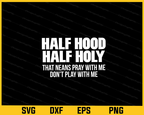 Half Hood Half Holy that neans pray svg