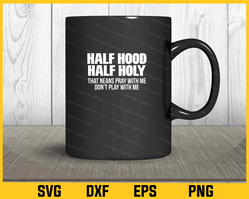 Half Hood Half Holy that neans pray Svg Cutting Printable File  - Premium Cutting Files in SVG, PNG & EPS Formats - Premium SVG Cutting Files for Crafts