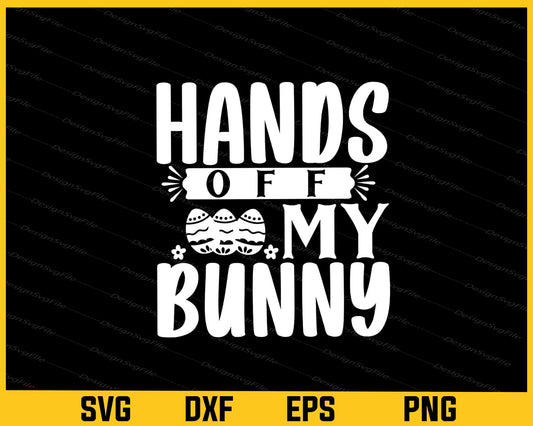 Hands Off My Bunny Svg Cutting Printable File  - Premium Cutting Files in SVG, PNG & EPS Formats - Premium SVG Cutting Files for Crafts