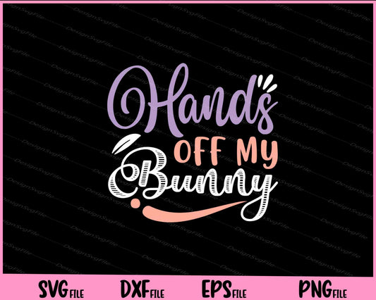 Hands off my bunny Svg Cutting Printable Files  - Premium Cutting Files in SVG, PNG & EPS Formats - Premium SVG Cutting Files for Crafts