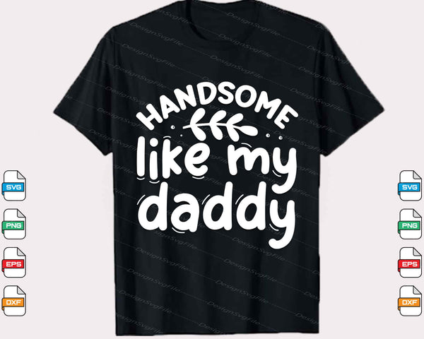 Handsome Like My Daddy Svg Cutting Printable File