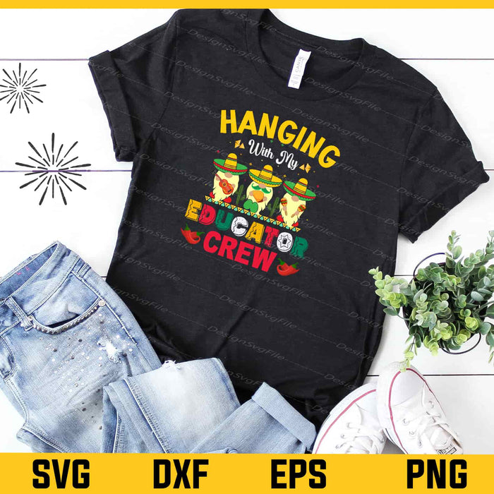 Hanging With My Educator Crew Cinco de Mayo Svg Cutting Printable File  - Premium Cutting Files in SVG, PNG & EPS Formats - Premium SVG Cutting Files for Crafts