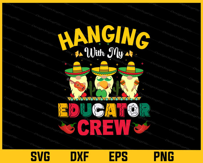 Hanging With My Educator Crew Cinco de Mayo Svg Cutting Printable File  - Premium Cutting Files in SVG, PNG & EPS Formats - Premium SVG Cutting Files for Crafts