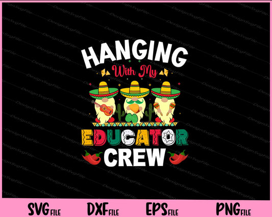 Hanging with my educator crew Cinco de mayo Svg Cutting Printable Files  - Premium Cutting Files in SVG, PNG & EPS Formats - Premium SVG Cutting Files for Crafts