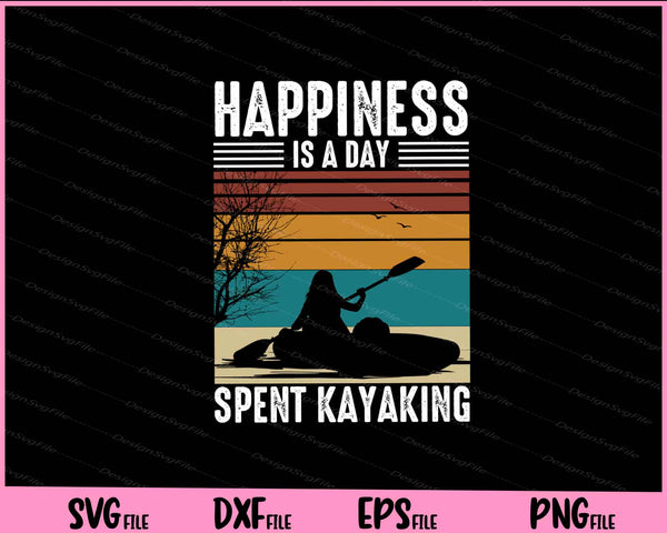 Happiness Is A Day Spent Kayaking  svg