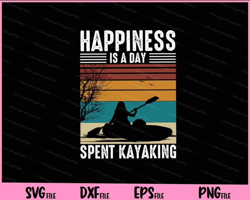 Happiness Is A Day Spent Kayaking  svg