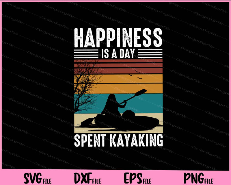 Happiness Is A Day Spent Kayaking Svg Cutting Printable Files  - Premium Cutting Files in SVG, PNG & EPS Formats - Premium SVG Cutting Files for Crafts